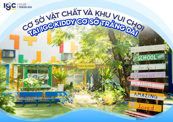 Cơ sở vật chất và khu vui chơi tại IGC Kiddy cơ sở Trảng Dài - Môi trường mầm non hiện đại cho trẻ phát triển toàn diện