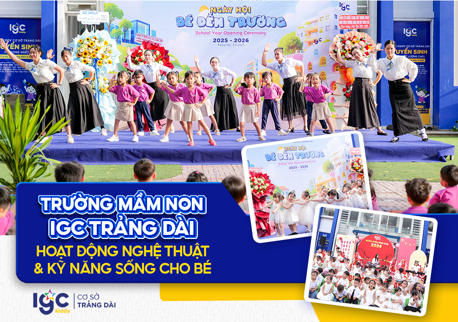 Trường Mầm Non IGC Trảng Dài | Hoạt động nghệ thuật & kỹ năng sống cho bé