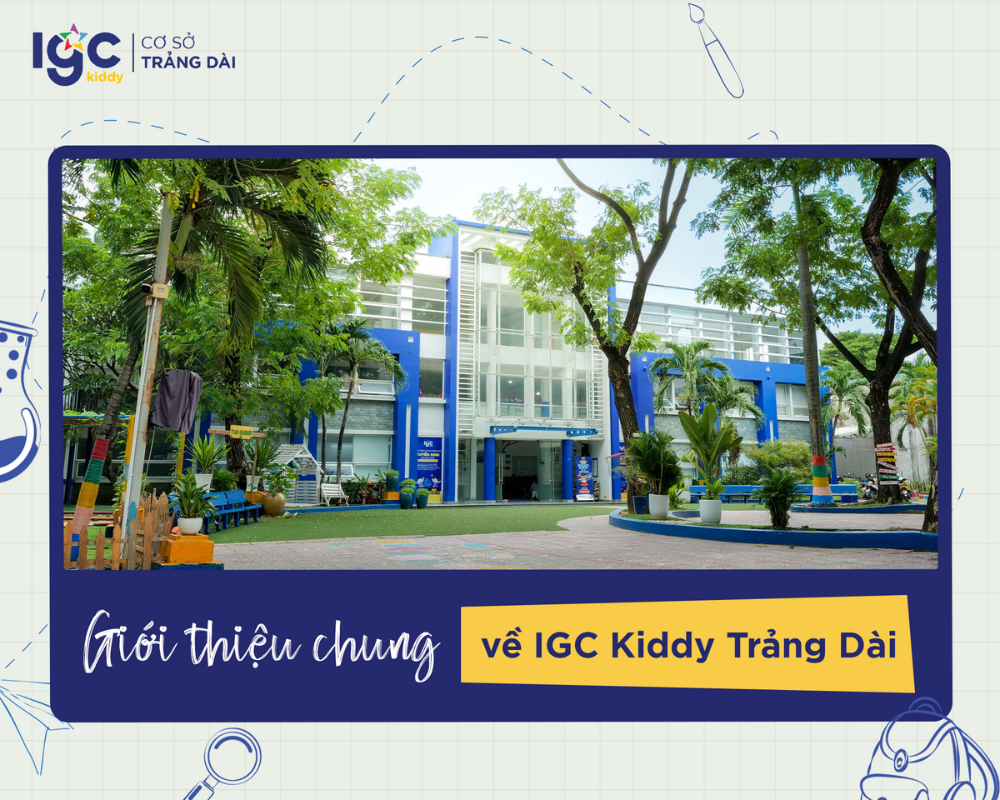Giới thiệu về trường IGC Kiddy cơ sở Trảng Dài